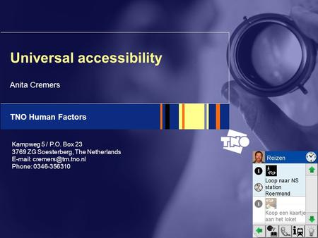 TNO Human Factors Kampweg 5 / P.O. Box 23 3769 ZG Soesterberg, The Netherlands   Phone: 0346-356310 Universal accessibility Anita.
