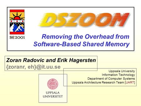 Uppsala University Information Technology Department of Computer Systems Uppsala Architecture Research Team [UART] Removing the Overhead from Software-Based.