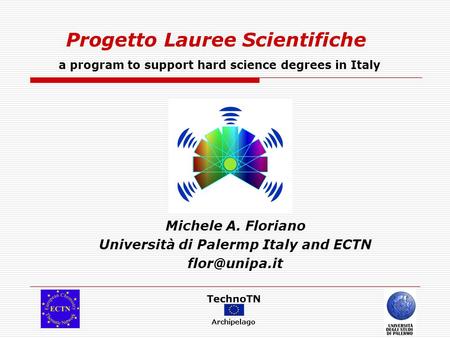 Progetto Lauree Scientifiche a program to support hard science degrees in Italy Michele A. Floriano Università di Palermp Italy and ECTN