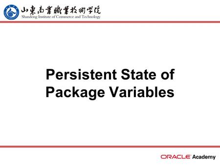 Persistent State of Package Variables. 2 home back first prev next last What Will I Learn? Identify persistent states of package variables Control the.