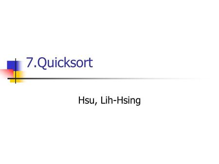 7.Quicksort Hsu, Lih-Hsing. Computer Theory Lab. Chapter 7P.2 7.1 Description of quicksort Divide Conquer Combine.