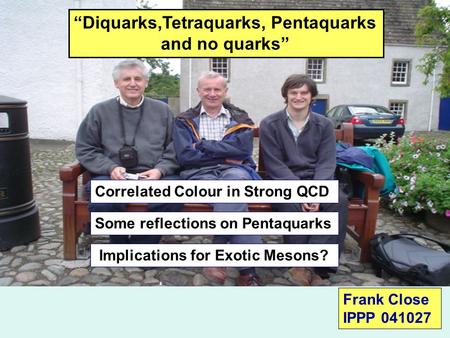 The meson landscape Scalars and Glue in Strong QCD New states beyond Weird baryons: pentaquark problems “Diquarks,Tetraquarks, Pentaquarks and no quarks”