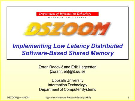Architecture Research Team (UART)1 Zoran Radović and Erik Hagersten {zoranr, Uppsala University Information Technology.
