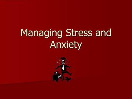 Managing Stress and Anxiety