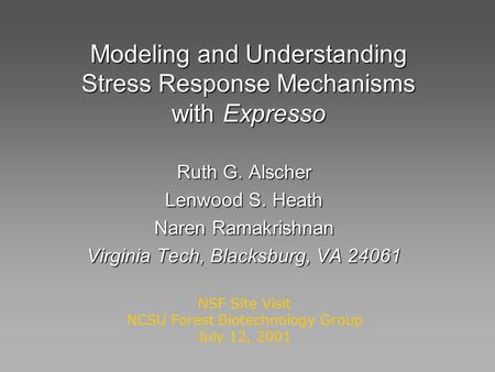 Modeling and Understanding Stress Response Mechanisms with Expresso Ruth G. Alscher Lenwood S. Heath Naren Ramakrishnan Virginia Tech, Blacksburg, VA 24061.