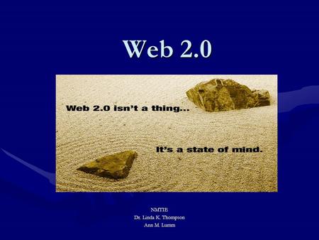 Web 2.0 NMTIE Dr. Linda K. Thompson Ann M. Lumm. Welcome and Introductions.