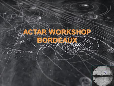 ACTAR WORKSHOP BORDEAUX