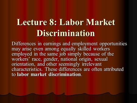 Differences in earnings and employment opportunities may arise even among equally skilled workers employed in the same job simply because of the workers’