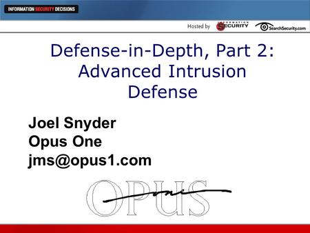 Defense-in-Depth, Part 2: Advanced Intrusion Defense Joel Snyder Opus One