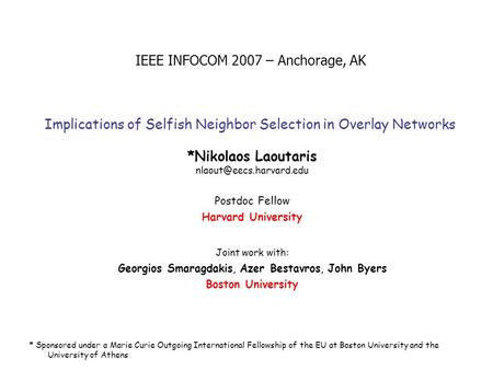 Implications of Selfish Neighbor Selection in Overlay Networks *Nikolaos Laoutaris Postdoc Fellow Harvard University Joint work.