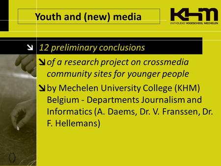 Youth and (new) media 12 preliminary conclusions of a research project on crossmedia community sites for younger people by Mechelen University College.