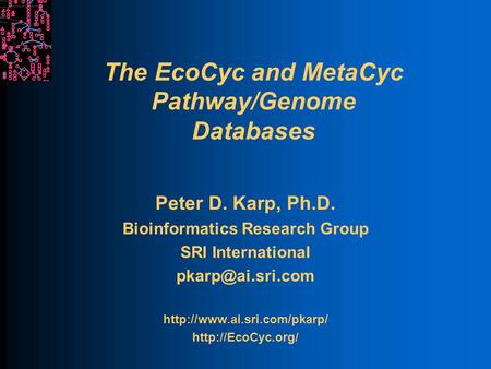 The EcoCyc and MetaCyc Pathway/Genome Databases