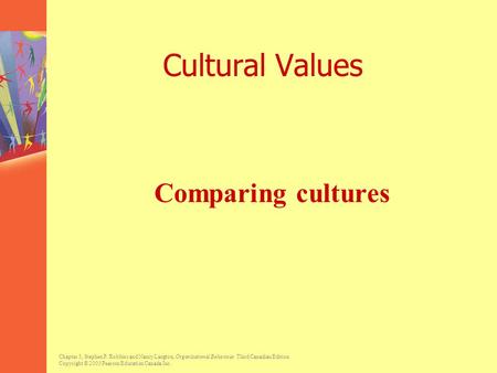 Chapter 3, Stephen P. Robbins and Nancy Langton, Organizational Behaviour, Third Canadian Edition. Copyright © 2003 Pearson Education Canada Inc. Cultural.