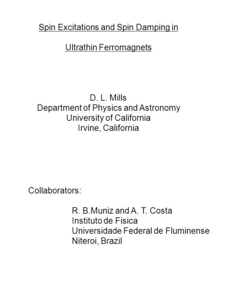 Spin Excitations and Spin Damping in Ultrathin Ferromagnets D. L. Mills Department of Physics and Astronomy University of California Irvine, California.