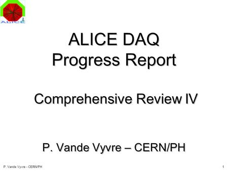 1P. Vande Vyvre - CERN/PH ALICE DAQ Progress Report Comprehensive Review IV P. Vande Vyvre – CERN/PH.