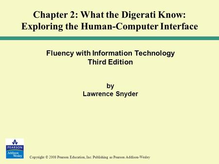 Copyright © 2008 Pearson Education, Inc. Publishing as Pearson Addison-Wesley Fluency with Information Technology Third Edition by Lawrence Snyder Chapter.