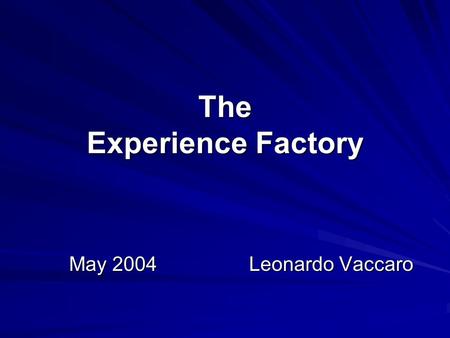 The Experience Factory May 2004 Leonardo Vaccaro.