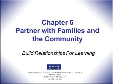 Inclusive Teaching: The Journey Towards Effective Schools for All Learners, 2e Peterson / Hittie © 2010 Pearson Education, Inc. All rights reserved. Chapter.