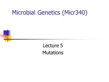 Microbial Genetics (Micr340)