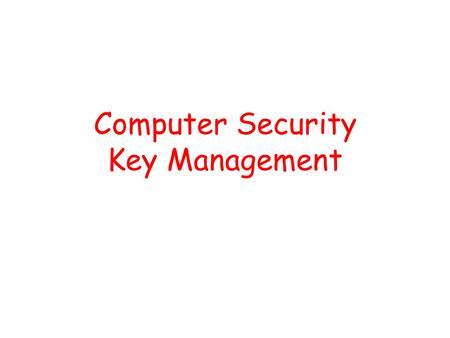 Computer Security Key Management. Introduction We distinguish between a session key and a interchange key ( long term key ). The session key is associated.