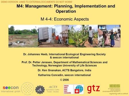 M4: Management: Planning, Implementation and Operation M 4-4: Economic Aspects seecon International gmbh ACTS Agriculture -Crafts - Trades - Studies Dr.