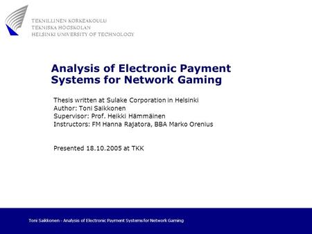 Toni Saikkonen - Analysis of Electronic Payment Systems for Network Gaming Analysis of Electronic Payment Systems for Network Gaming Thesis written at.