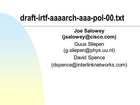 Draft-irtf-aaaarch-aaa-pol-00.txt Joe Salowey Guus Sliepen David Spence