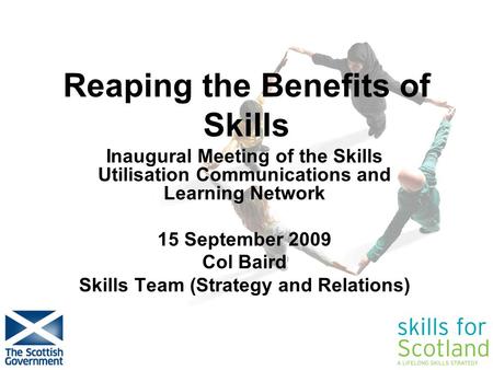 Easier for employers & individuals to access IAG Reaping the Benefits of Skills Inaugural Meeting of the Skills Utilisation Communications and Learning.