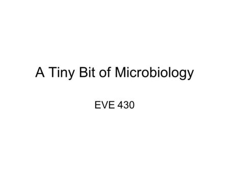 A Tiny Bit of Microbiology EVE 430. Summary of nutritional groups.