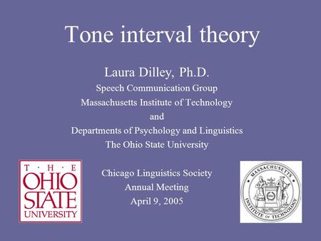 Tone interval theory Laura Dilley, Ph.D. Speech Communication Group Massachusetts Institute of Technology and Departments of Psychology and Linguistics.