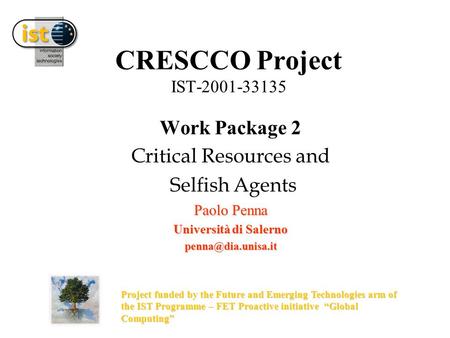 CRESCCO Project IST-2001-33135 Work Package 2 Critical Resources and Selfish Agents Paolo Penna Università di Salerno Project funded.