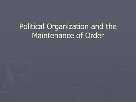 Political Organization and the Maintenance of Order.