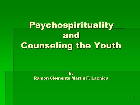 1 Psychospirituality and Counseling the Youth by Ramon Clemente Martin F. Lachica.