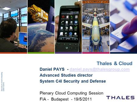 Security in cloud computingD26/11/2010 Thales & Cloud Daniel PAYS - Advanced Studies director System.