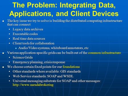 The Problem: Integrating Data, Applications, and Client Devices The key issue we try to solve is building the distributed computing infrastructure that.