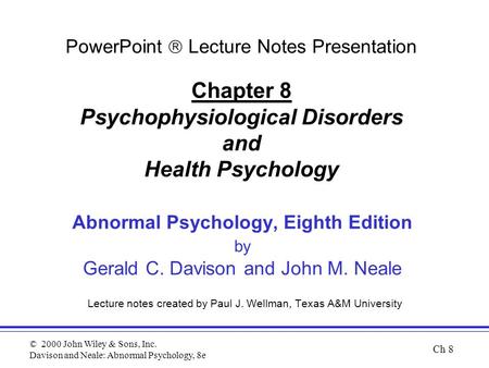 © 2000 John Wiley & Sons, Inc. Davison and Neale: Abnormal Psychology, 8e Abnormal Psychology, Eighth Edition by Gerald C. Davison and John M. Neale Lecture.