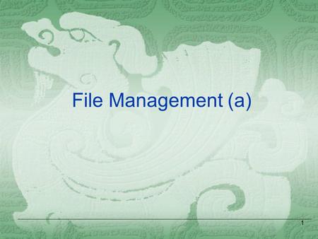 1 File Management (a). 2 File-System Interface  File Concept  Access Methods  Directory Structure  File System Mounting  File Sharing  Protection.