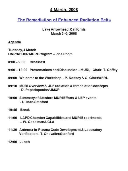 4 March, 2008 The Remediation of Enhanced Radiation Belts Lake Arrowhead, California March 3 -6, 2008 Agenda Tuesday, 4 March ONR/AFOSR MURI Program –