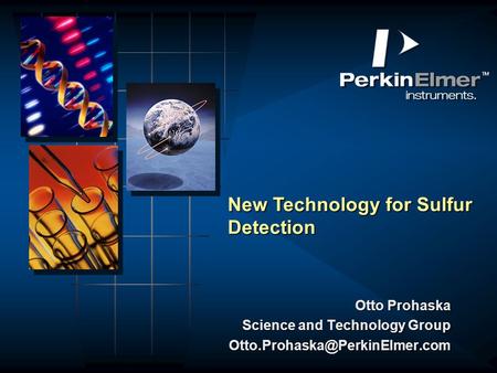 New Technology for Sulfur Detection Otto Prohaska Science and Technology Group