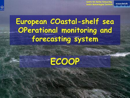 European COastal-shelf sea OPerational monitoring and forecasting system ECOOP.