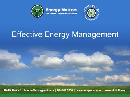 Effective Energy Management. Keys Save energy Lower utility operating costs Maintain or improve operations Support corporate goals.