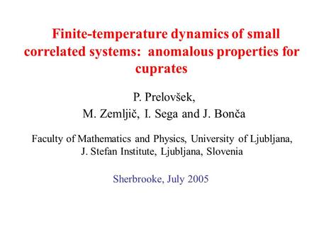 Faculty of Mathematics and Physics, University of Ljubljana, J. Stefan Institute, Ljubljana, Slovenia P. Prelovšek, M. Zemljič, I. Sega and J. Bonča Finite-temperature.