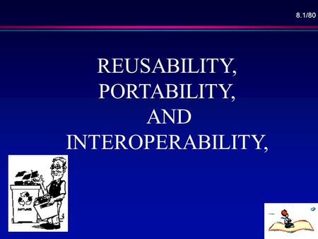 REUSABILITY, PORTABILITY,