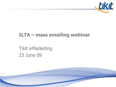 ILTA – mass emailing webinar Tikit eMarketing 23 June 09.