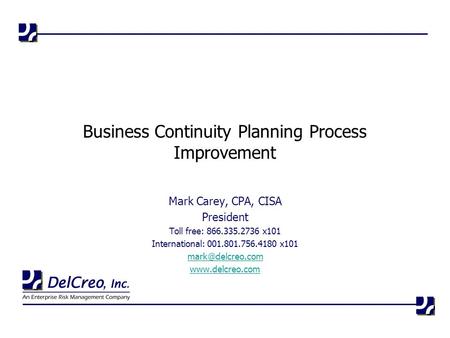 Mark Carey, CPA, CISA President Toll free: 866.335.2736 x101 International: 001.801.756.4180 x101  Business Continuity.