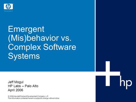 © 2006 Hewlett-Packard Development Company, L.P. The information contained herein is subject to change without notice Emergent (Mis)behavior vs. Complex.