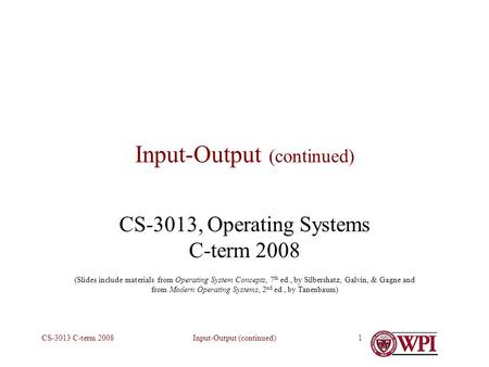 Input-Output (continued)CS-3013 C-term 20081 Input-Output (continued) CS-3013, Operating Systems C-term 2008 (Slides include materials from Operating System.