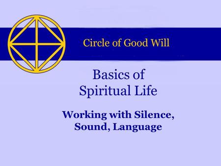 Working with Silence, Sound, Language Basics of Spiritual Life.