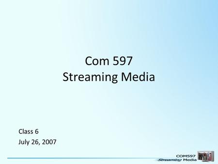 Com 597 Streaming Media Class 6 July 26, 2007. Blog Log Belle:  &