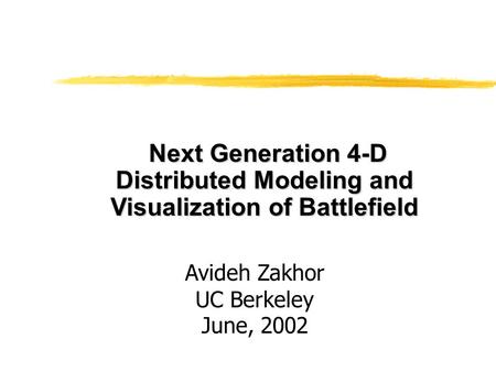 Next Generation 4-D Distributed Modeling and Visualization of Battlefield Next Generation 4-D Distributed Modeling and Visualization of Battlefield Avideh.